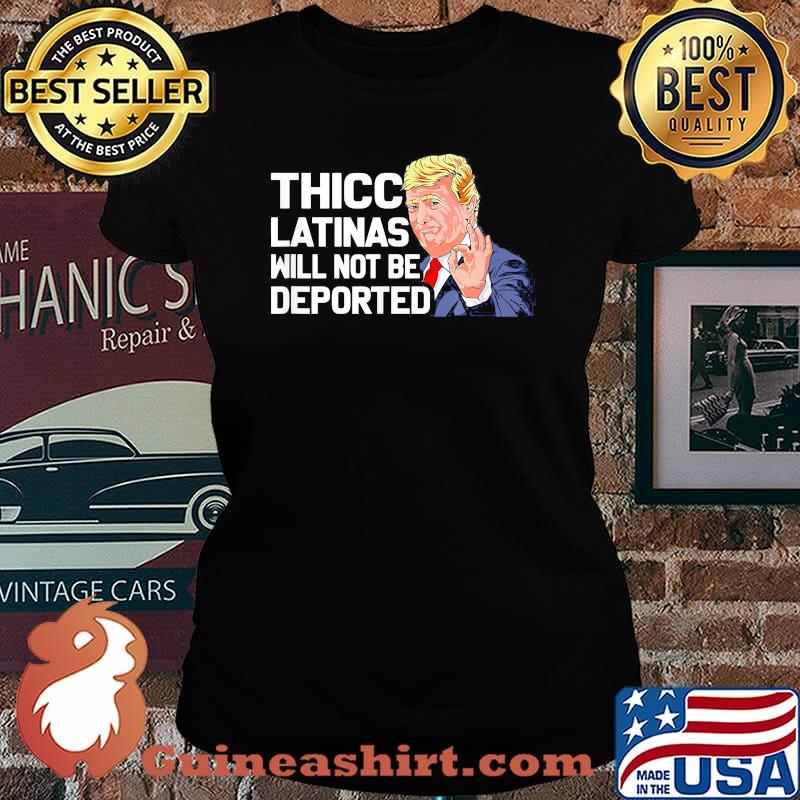 Official Donald Trump Thicc Latinas Will Not Be Deported Shirt Laides tee