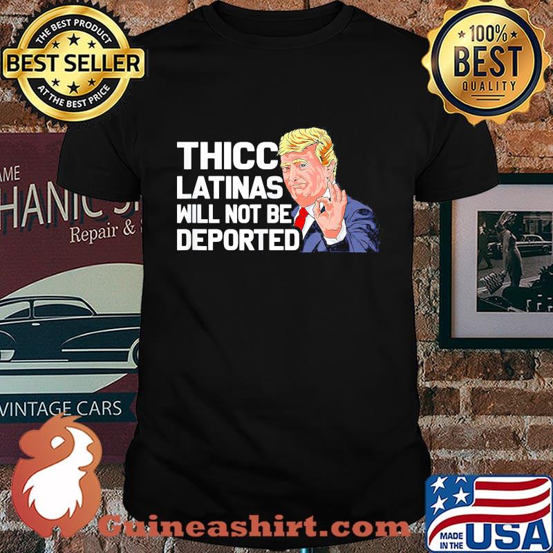 Official Donald Trump Thicc Latinas Will Not Be Deported Shirt
