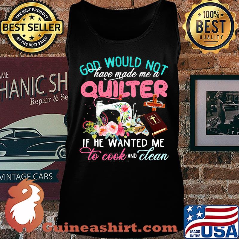 Official God would not have made me a quilter if he wanted me to cook and clean s Tank top
