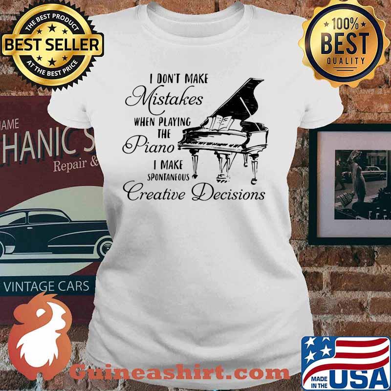 Official I don't make mistakes when playing the piano i make spontaneous creative decisions s Ladies tee