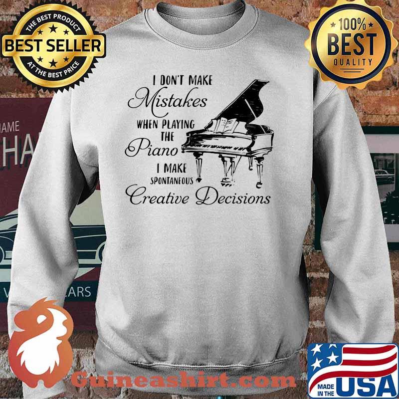 Official I don't make mistakes when playing the piano i make spontaneous creative decisions s Sweater