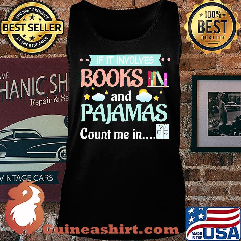 Official If It Involves Books And Pajamas Count Me In Shirt Tank top