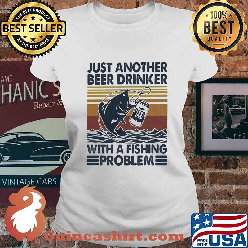 OFFICIAL JUST ANOTHER BEER DRINKER WITH A FISHING PROBLEM VINTAGE RETRO SHIRT Ladies tee