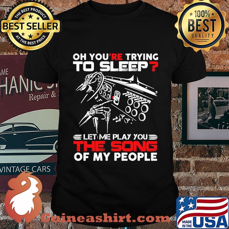 Official Oh you're trying to sleep let me play you the song of my people shirt (1)