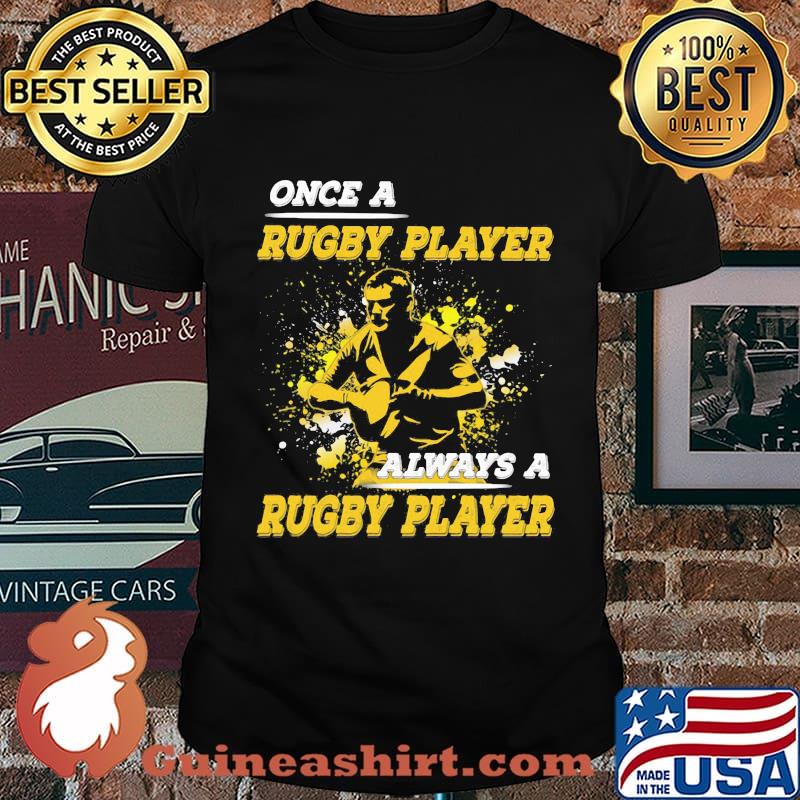 OFFICIAL ONCE A RUGBY PLAYER ALWAYS A RUGBY PLAYER SHIRT