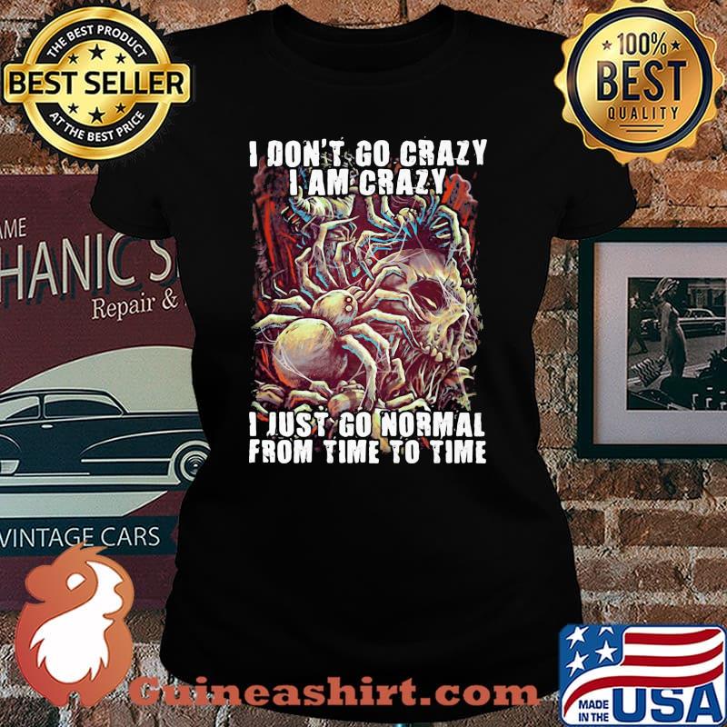 Official Skull I don't go crazy i am crazy i just go normal from time to time s Laides tee