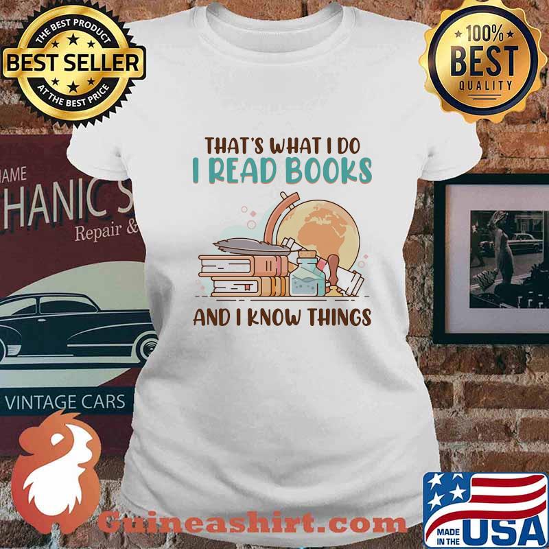 Official That's What I Do I Read Books And I Know Things Shirt Ladies tee