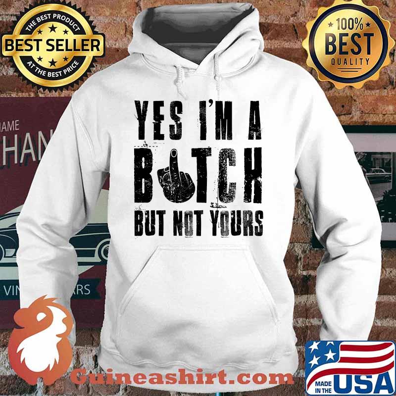 Official Yes I'm a bitch but not yours s Hoodie