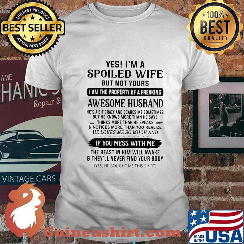 Official Yes I’m A Spoiled Wife But Not Yours I Am The Property Of A Freaking Awesome Husband Shirt