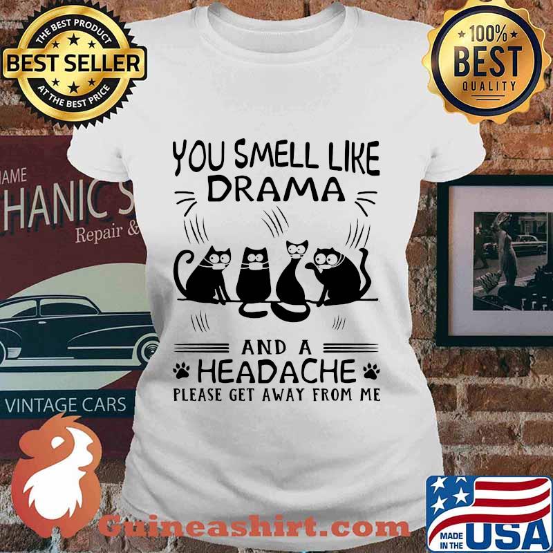 Paw cats you smell like drama and a headache please get away from me s Ladies tee