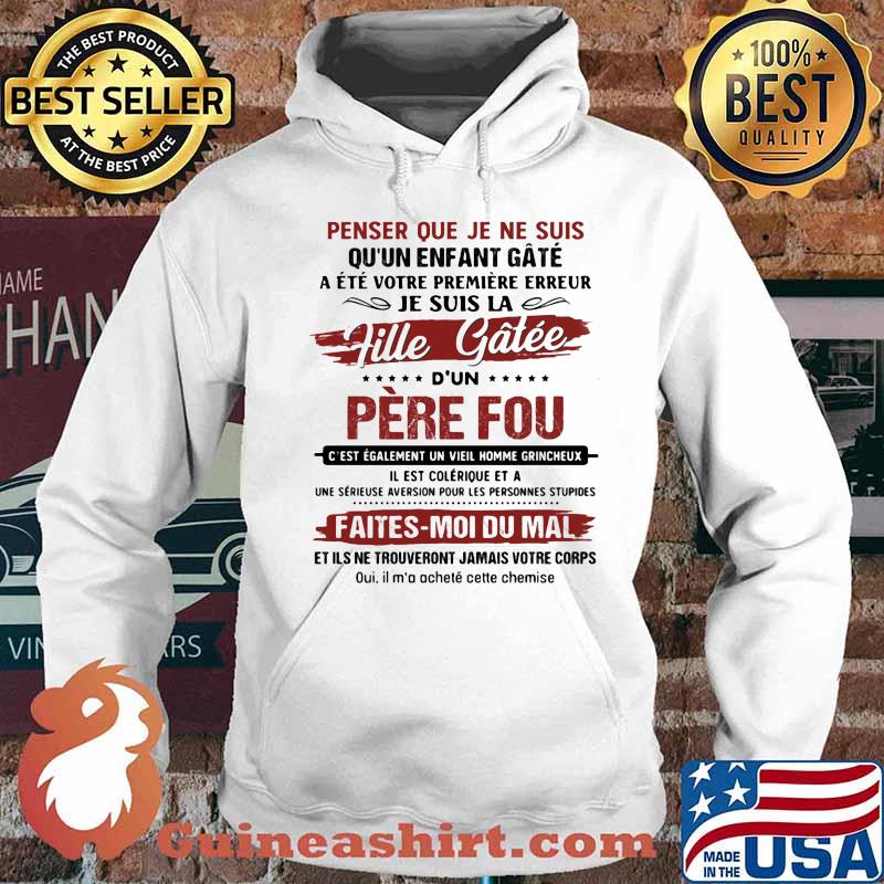 Penser Que Je Ne Suis Qu'un Enfant Gate Je Suis La Fille Gatee D'un Pere Fou Faites Moi Du Mal Shirt Hoodie