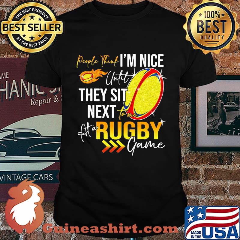 People think i'm nice until they sit next rugby game shirt