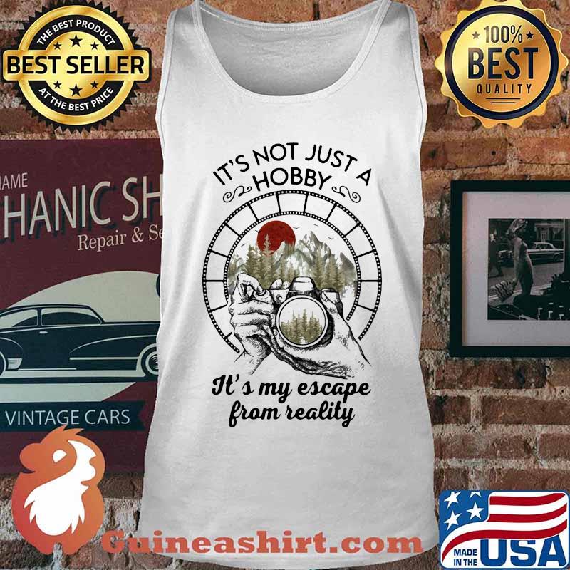 Photographer it's not just a hobby it's my escape from reality sunset s Tank top
