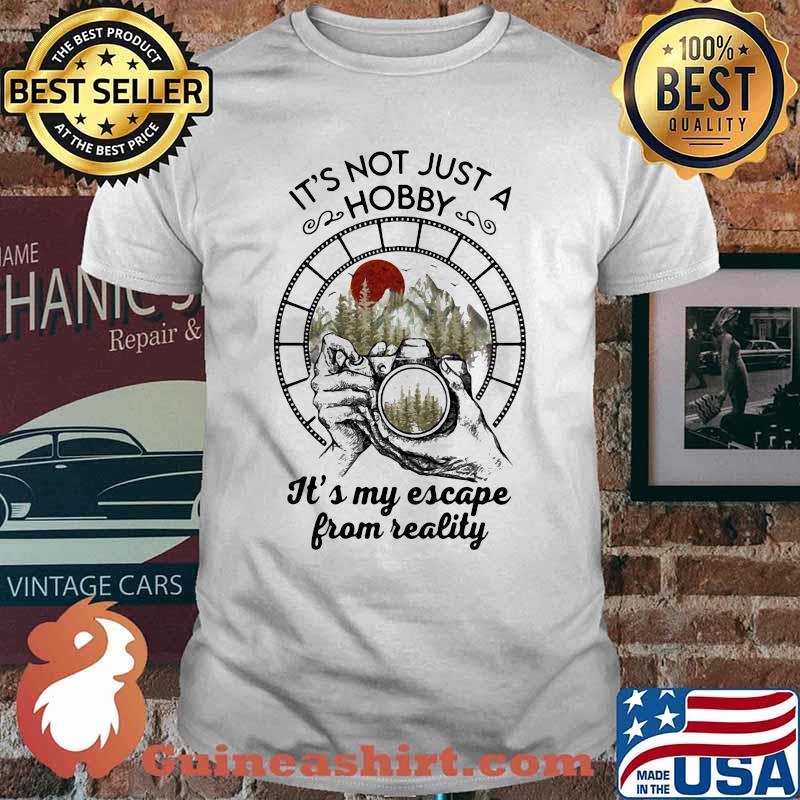 Photographer it's not just a hobby it's my escape from reality sunset shirt
