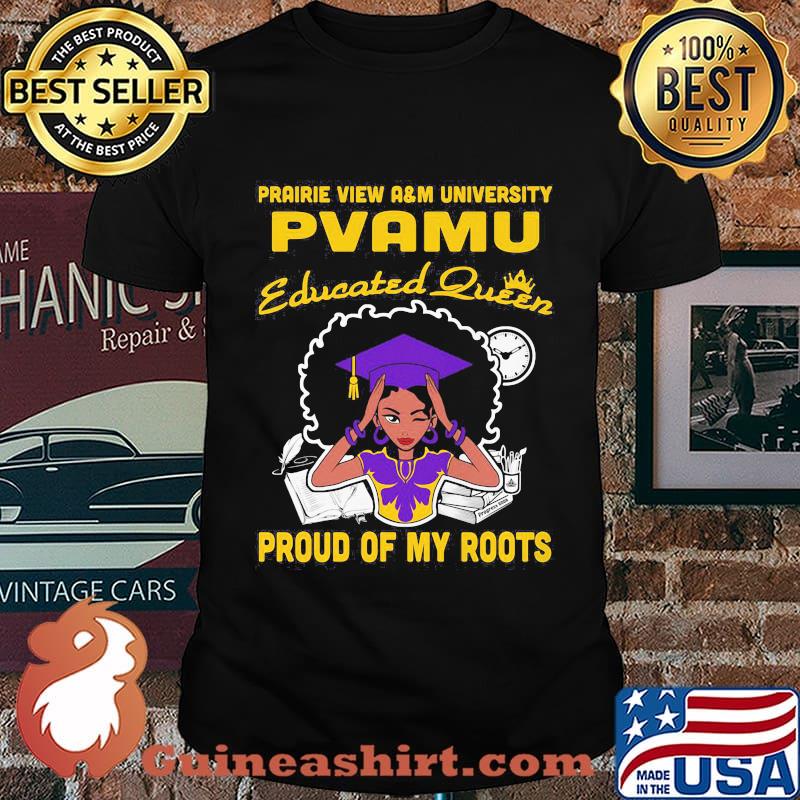 Prairie view a&m university pvamu educated queen proud of my roots shirt