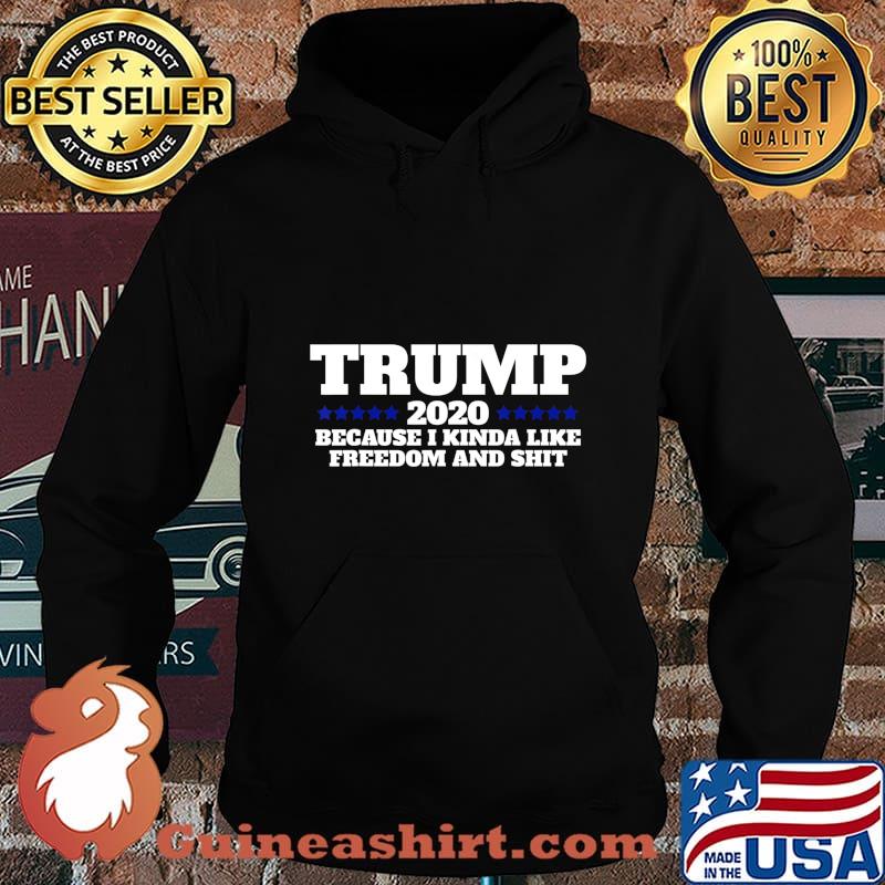 Pro Trump 2020 Because I like Freedom and Shit T-Shirt Hoodie