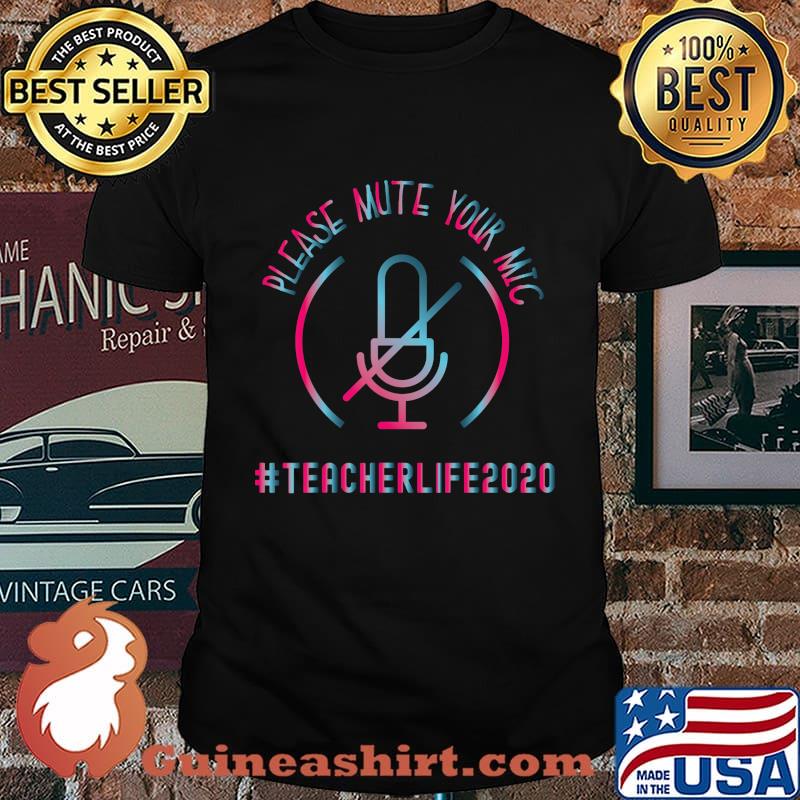Quarantine Teacher Gift Mute Your Mic Teacher Life 2020 T-Shirt