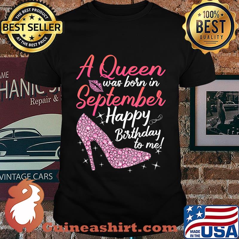 Queens Are Born In September Gift Funny September Birthday T-Shirt
