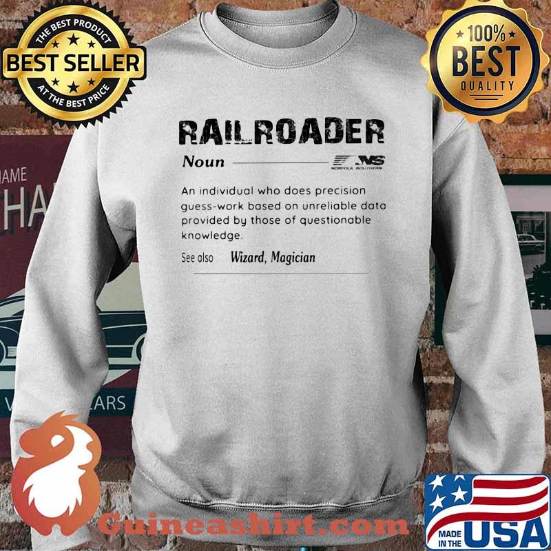 Railroader ns norfolk southern noun an individual who does precision guess work based on unreliable data provided by those of questionable knowledge s Sweater