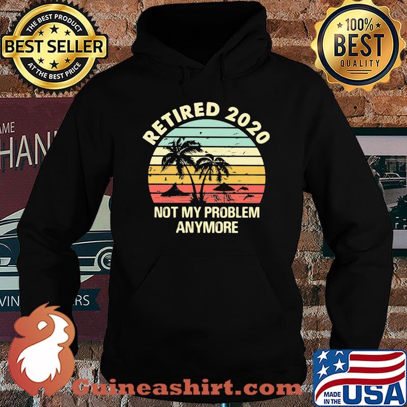Retired 2020 not my problems anymore sea vintage retro s Hoodie