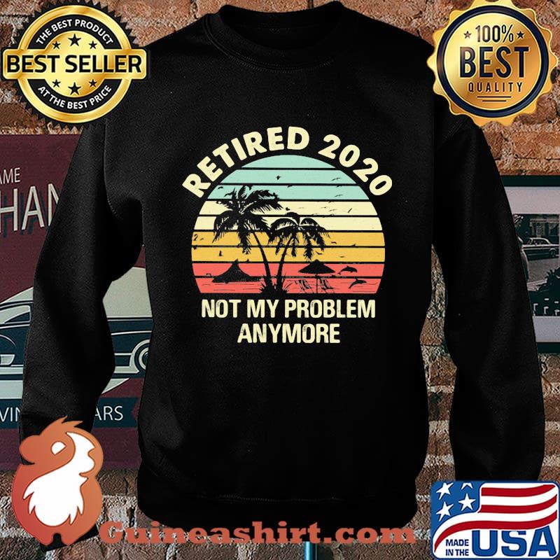 Retired 2020 not my problems anymore sea vintage retro s Sweater