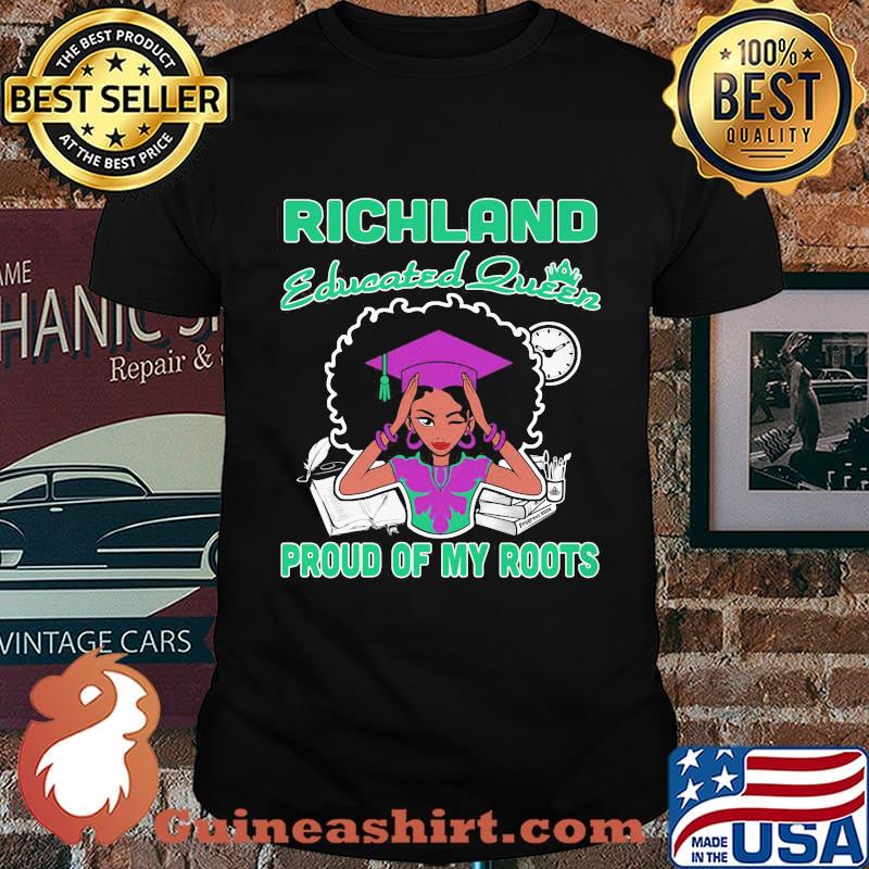 Richland educated queen proud of my roots shirt
