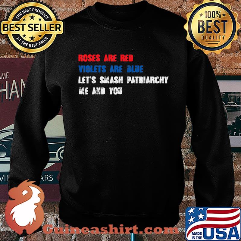 Roses are red violets are blue let's smash patriarchy T-Shirt Sweater