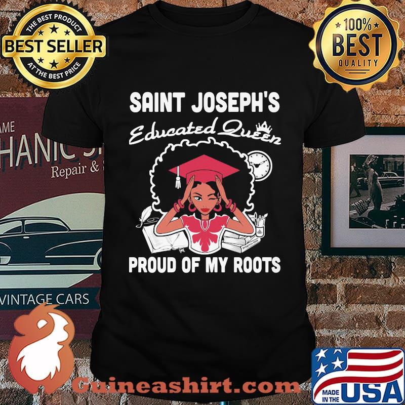 Saint joseph's educated queen proud of my roots shirt