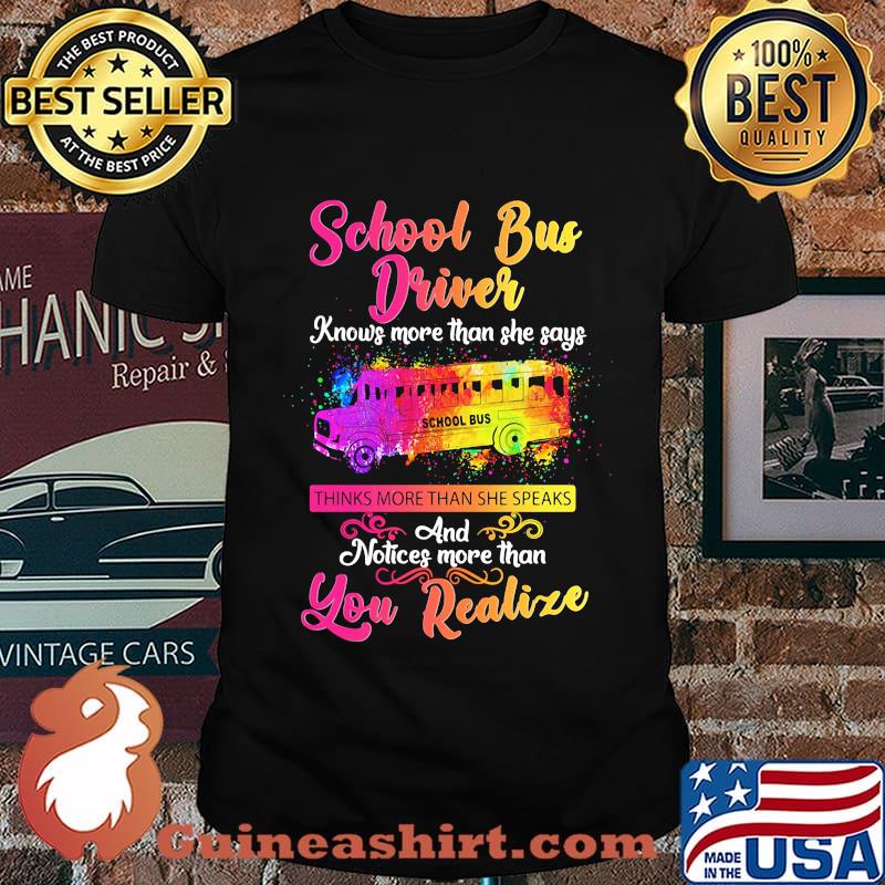School bus driver knows more than she says thinks more than she speaks and notices more than you realize shirt