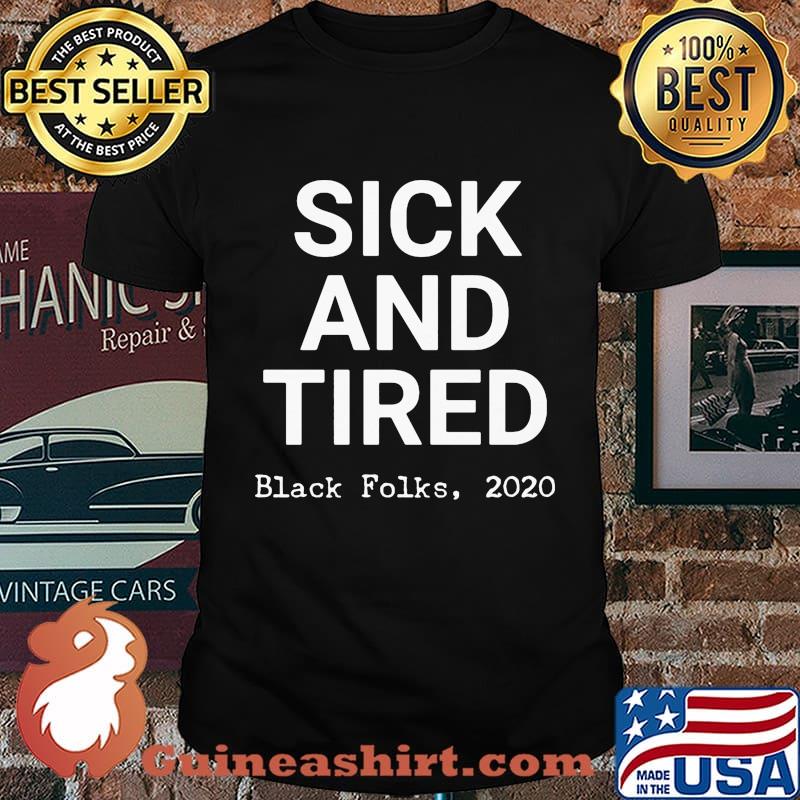 Sick and tired black folks 2020 black shirt