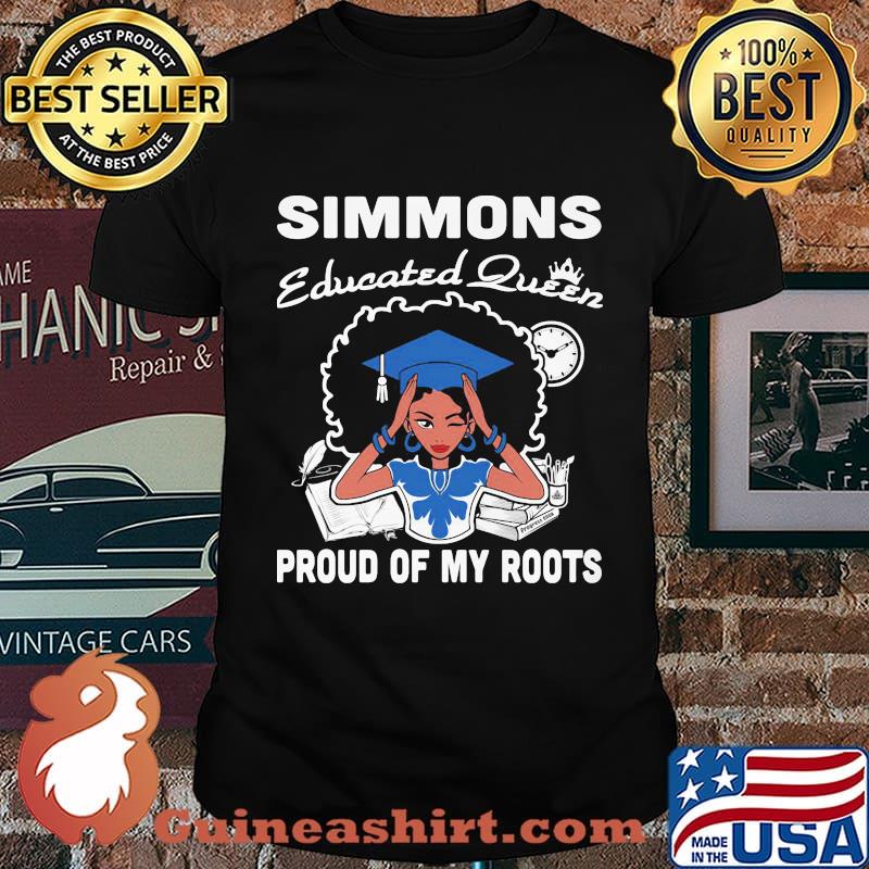 Simmons educated queen proud of my roots shirt