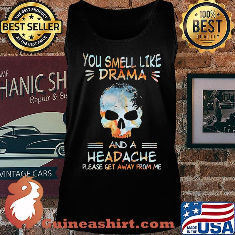 Skull you smell like drama and a headache please get away from me s Tank top