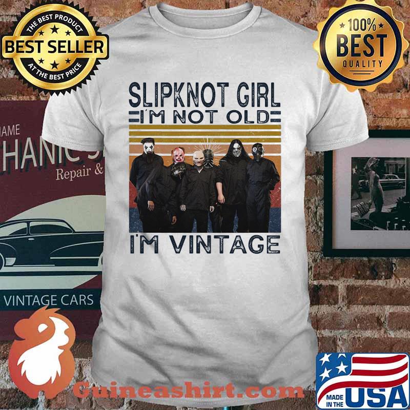 Slipknot girl i'm not old i'm vintage retro shirt
