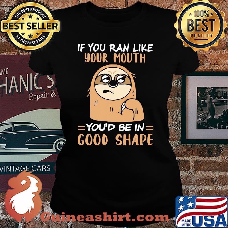 Sloth if you ran like your mouth you'd be in good shape s Laides tee