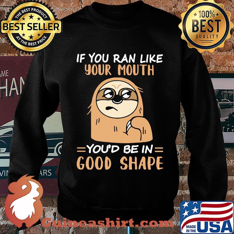 Sloth if you ran like your mouth you'd be in good shape s Sweater