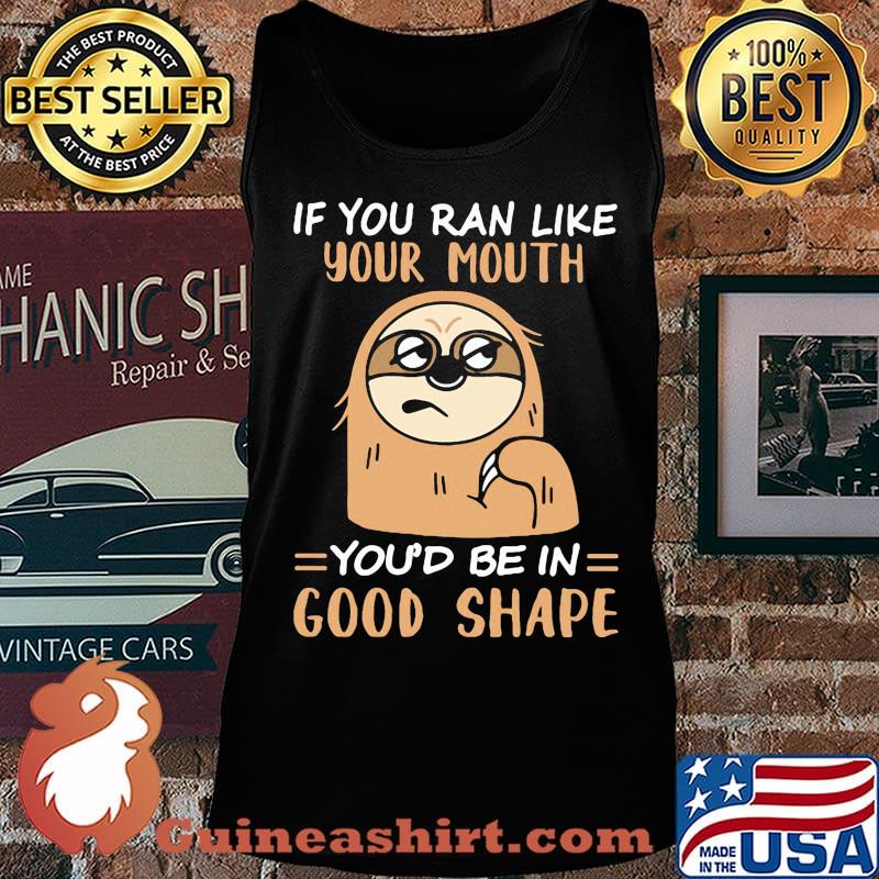 Sloth if you ran like your mouth you'd be in good shape s Tank top