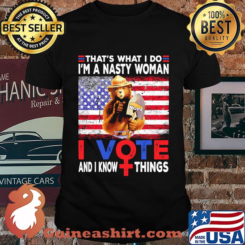 Smokey Bear American That’s What I Do I’m A Nasty Woman I Vote And I Know Things American Flag Independence Day Shirt