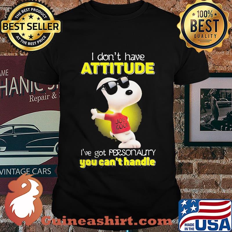Snoopy i don't have attitude i've got personality you can't handle shirt