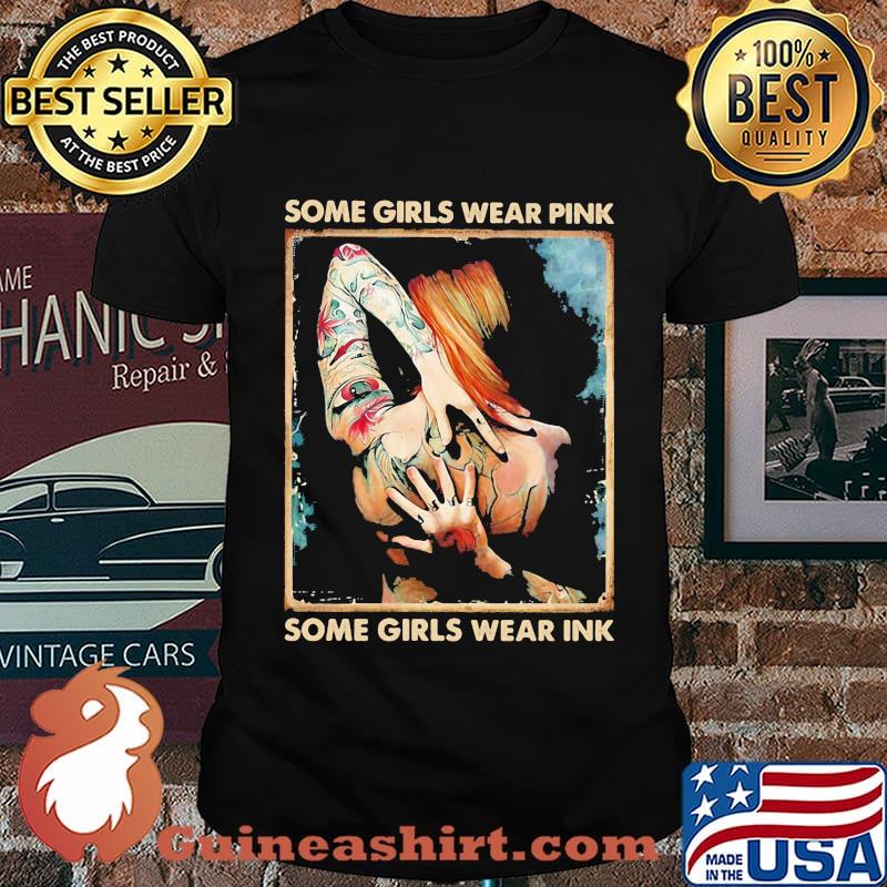 Some Girls Wear Pink Some Girls Wear Ink Tattoo Shirt