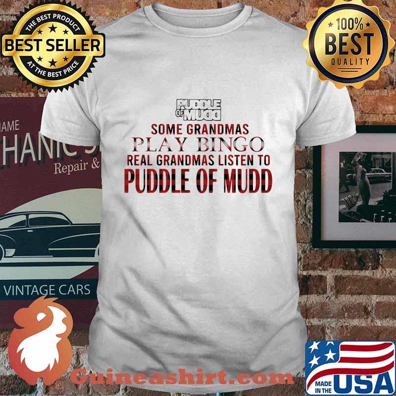 Some grandmas play bingo real grandmas listen to puddle of mudd shirt