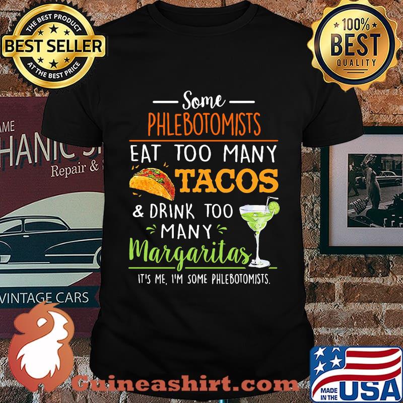 Some phlebotomists eat too many tacos and drink too many margaritas shirt