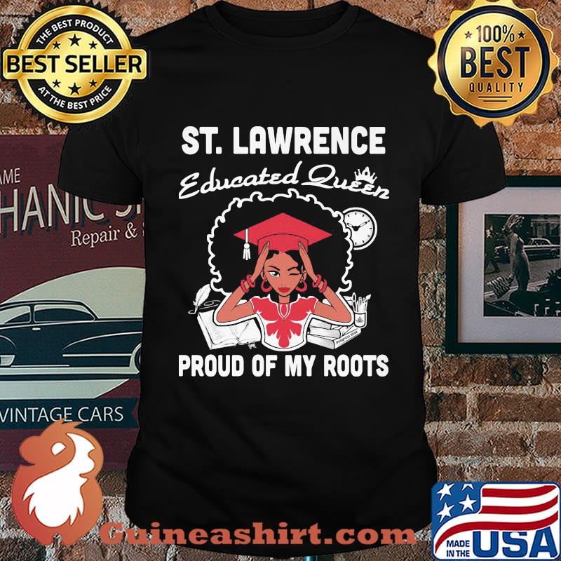 St. lawrence educated queen proud of my roots shirt