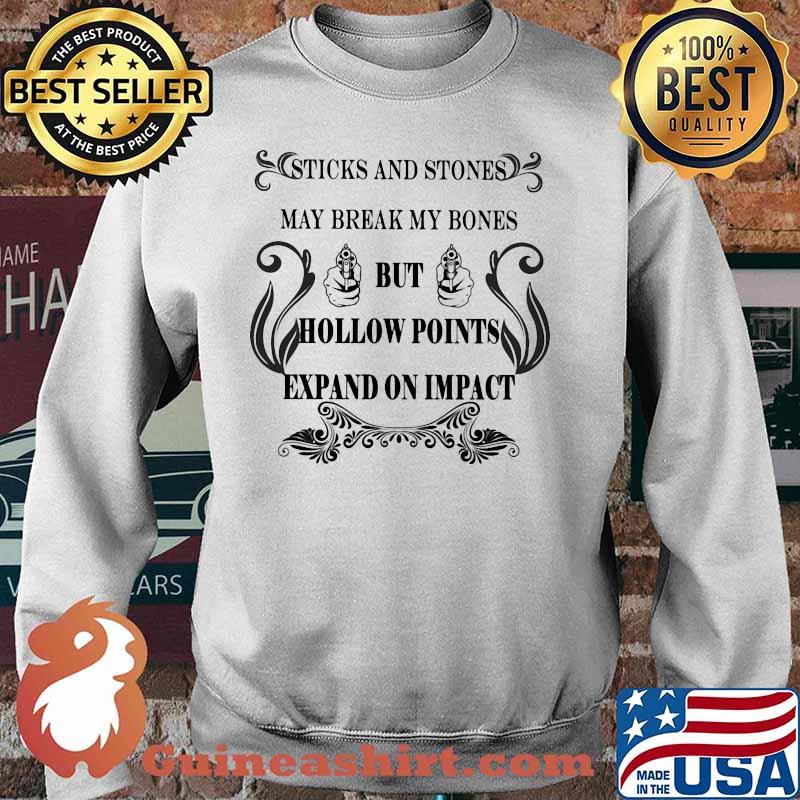 Sticks and stones may break my bones but hollow points expand on impact s Sweater