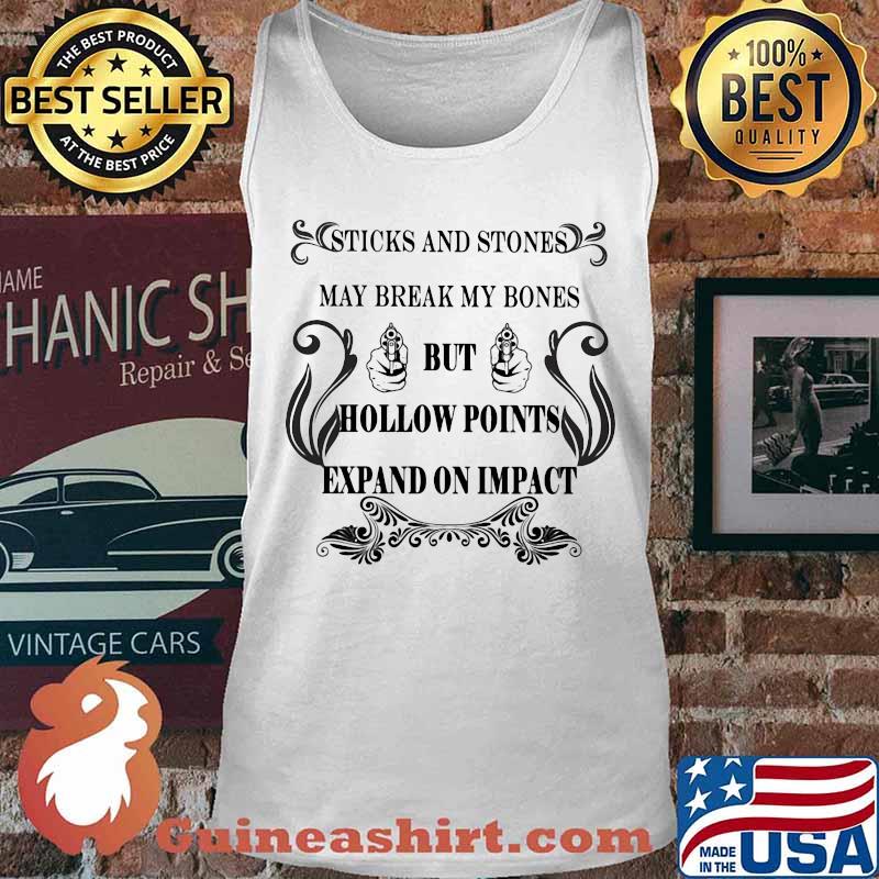 Sticks and stones may break my bones but hollow points expand on impact s Tank top