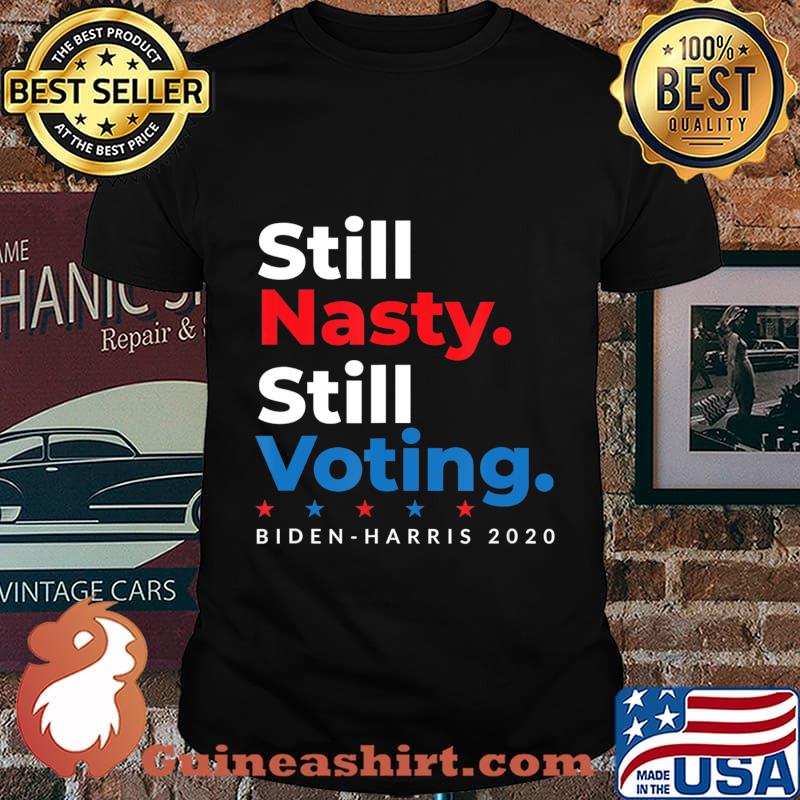 Still Nasty Still Voting Biden Harris 2020 Feminist Election T-Shirt