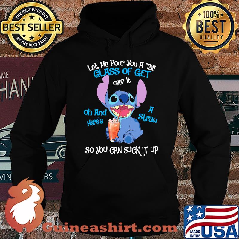 Stitch let me pour you a tall glass of get over it oh and i straw s Hoodie
