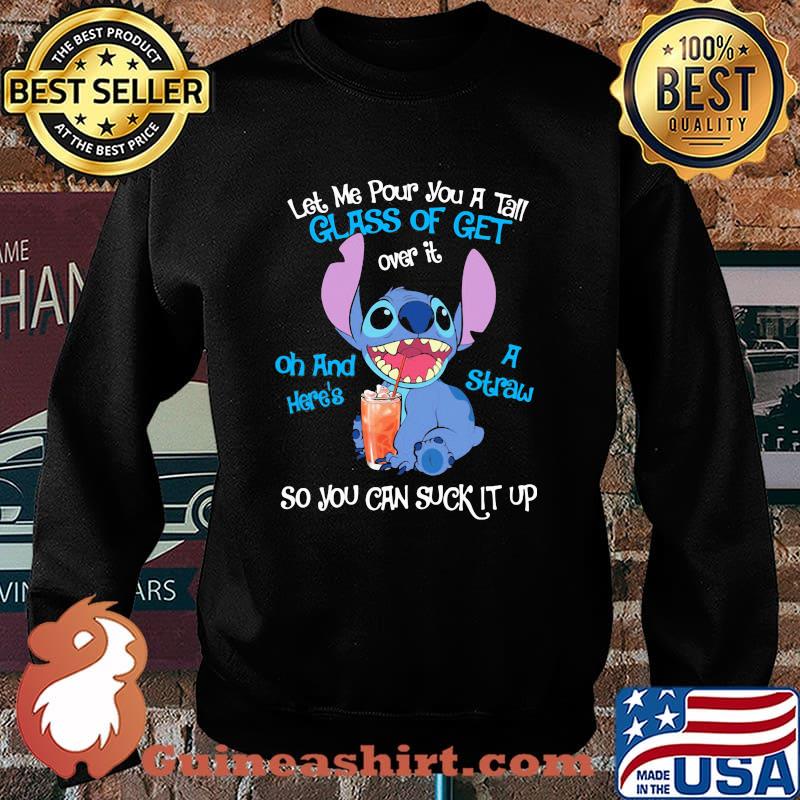 Stitch let me pour you a tall glass of get over it oh and i straw s Sweater