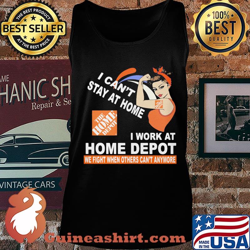 Strong woman i can't stay at home i work at home depot we fight when others can't anymore s Tank top