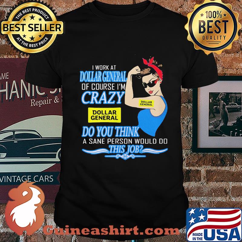Strong woman i work at dollar general of course i'm crazy do you think a sane person would do this job vintage retro shirt