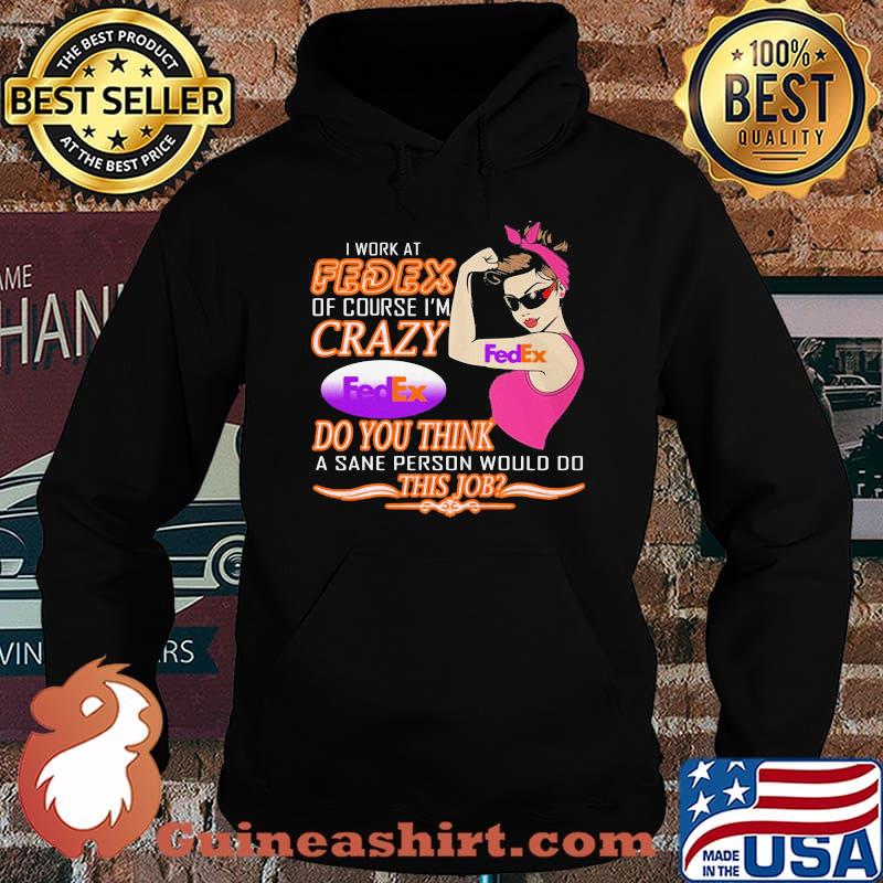 Strong woman i work at fedex of course i'm crazy do you think a sane person would do this job vintage retro s Hoodie